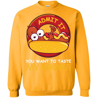 Admit It You Want To Taste My Wiener Shirt Gold