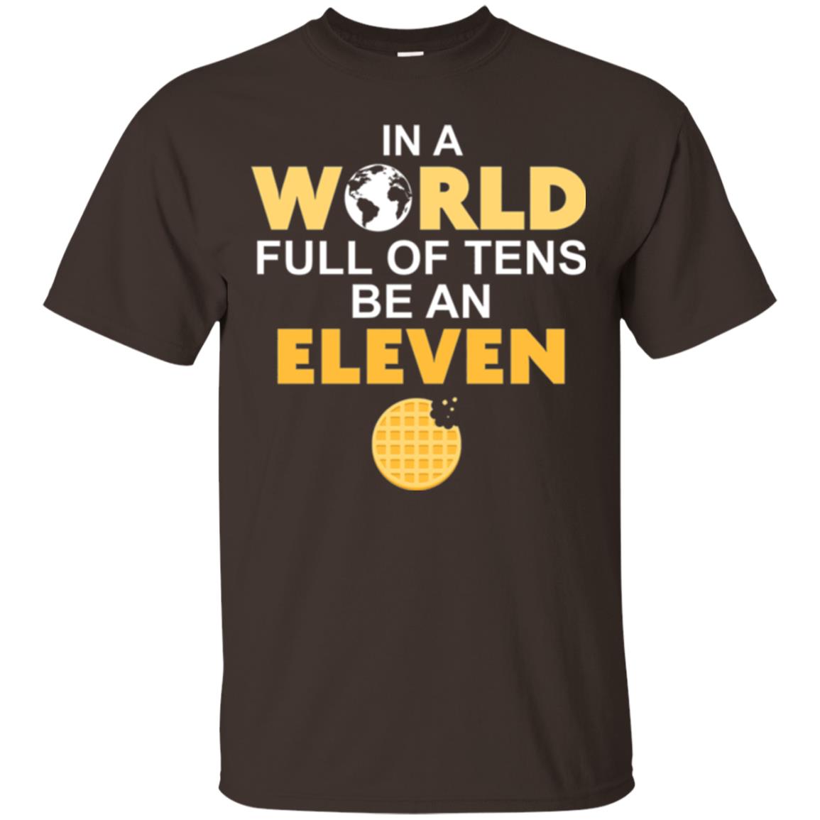 Waffle T-shirt In A World Full Of Tens Be An Eleven Dark Chocolate