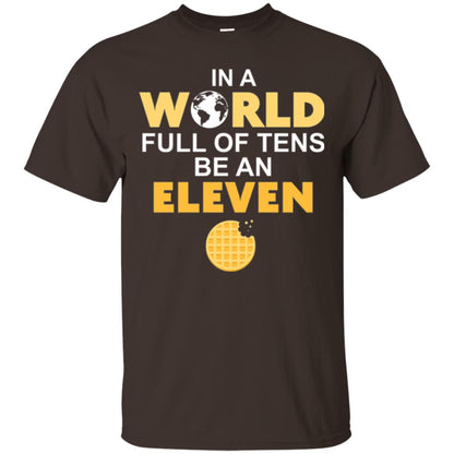 Waffle T-shirt In A World Full Of Tens Be An Eleven Dark Chocolate