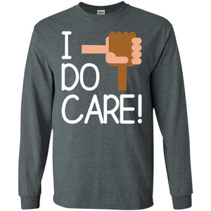 I Do Care Hot Saying 2018 ShirtG240 Gildan LS Ultra Cotton T-Shirt