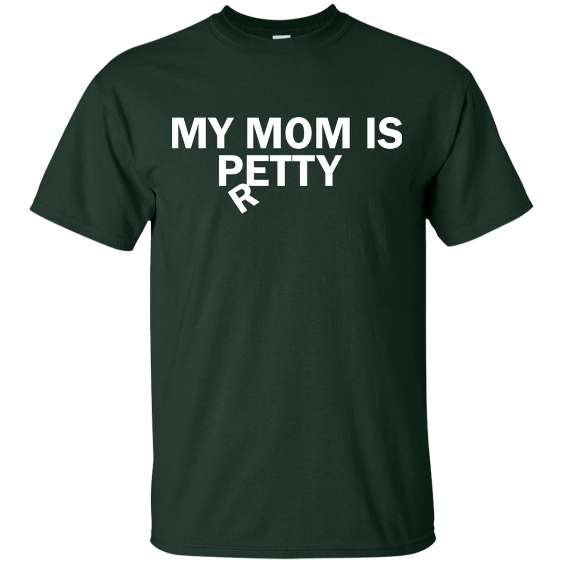 My Mom Is Petty Or Pretty Shirt Forest
