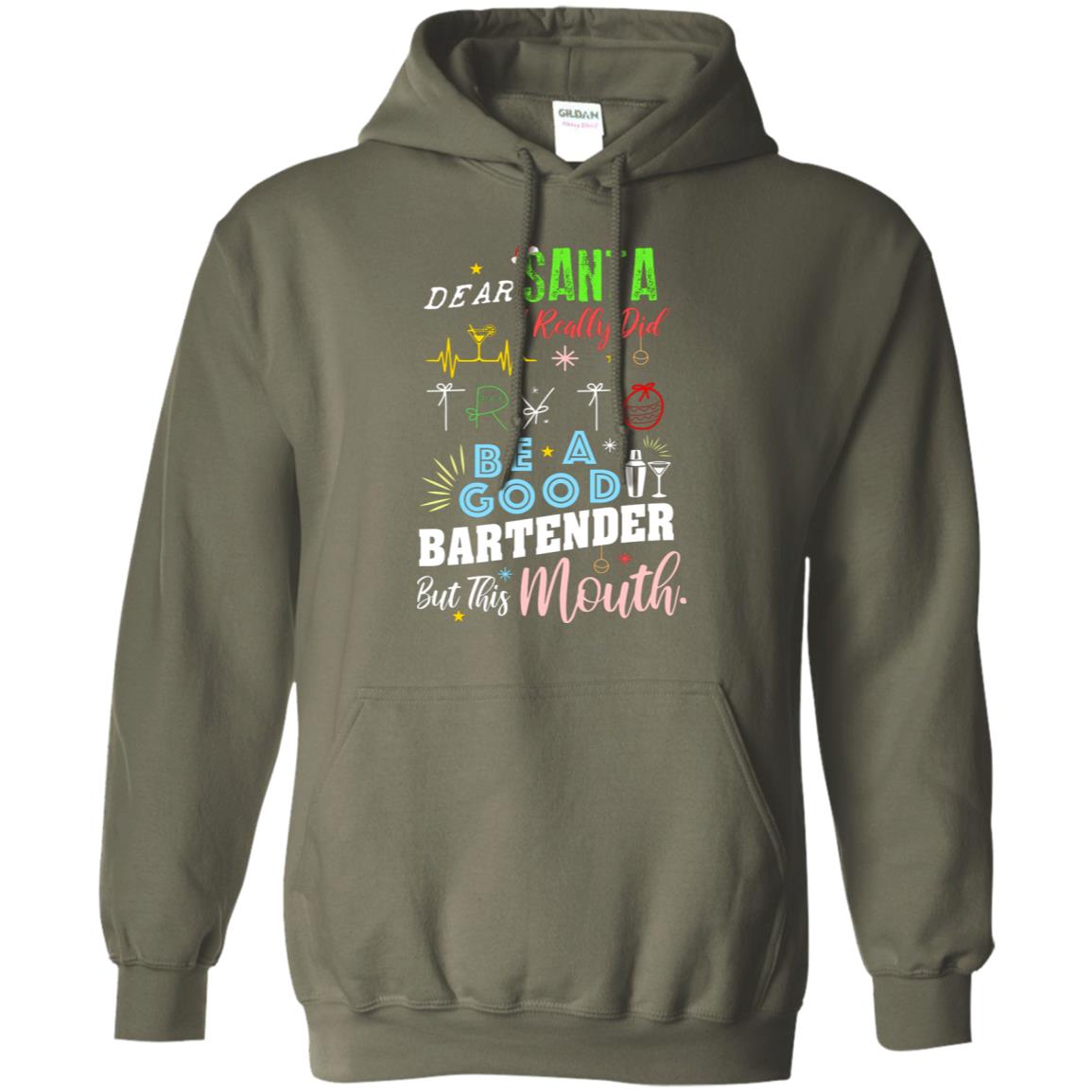Dear Santa I Really Did Try To Be Good Bartender But This Mouth Gift Shirt Military Green