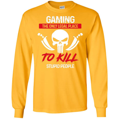 Gaming The Only Legal Place To Kill Stupid People Gamer Shirt Gold