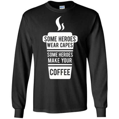 Coffee Lover T-shirt Some Heroes Wear Capes Some Heroes Make Your Coffee Black