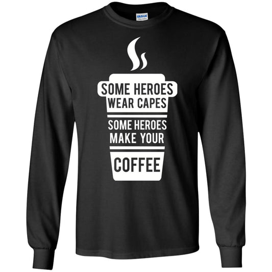 Coffee Lover T-shirt Some Heroes Wear Capes Some Heroes Make Your Coffee Black