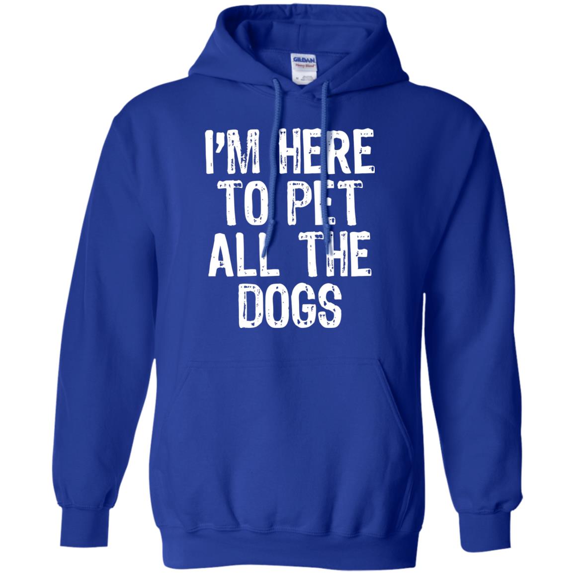 Dogs Lover T-shirt I_m Here To Pet All The Dogs Royal