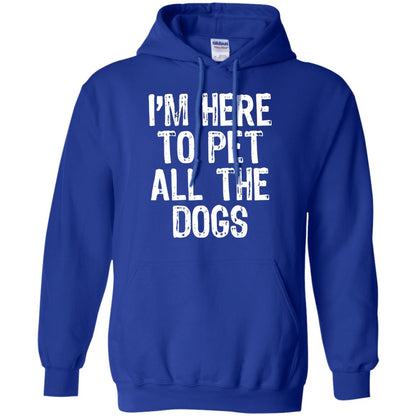 Dogs Lover T-shirt I_m Here To Pet All The Dogs Royal