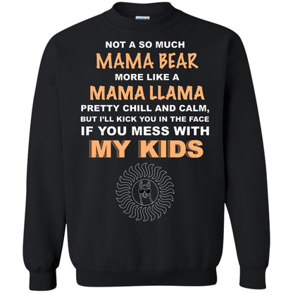 Mama Bear More Like Mama Llama Pretty Chill And Calm But I'll Kicj You In The Face If You Mess With My Kids Black