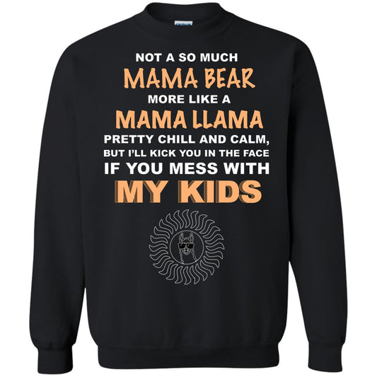 Mama Bear More Like Mama Llama Pretty Chill And Calm But I'll Kicj You In The Face If You Mess With My Kids Black