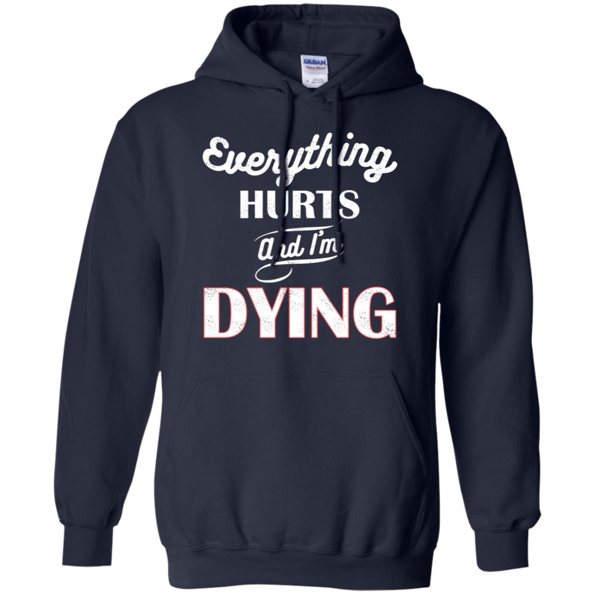 Everything Hurt And I'm Dying Best Quote Shirt Navy