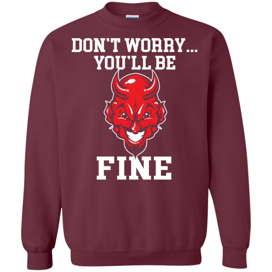 Don_t Worry You_ll Be Fine Shirt Maroon