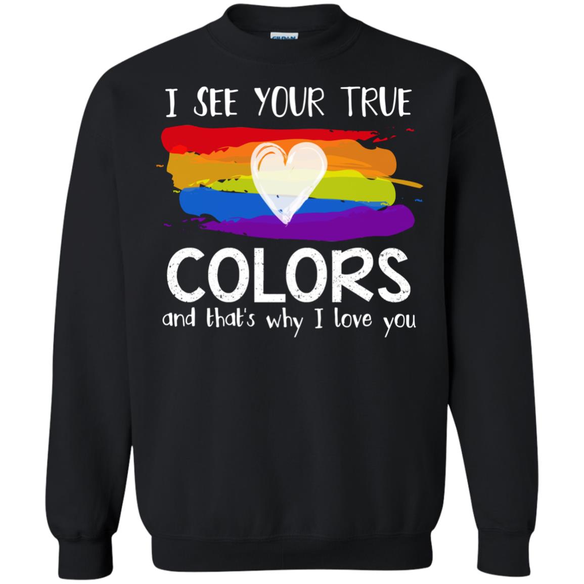 I See Your True Colors And That_s Why I Love You Lgbtq T-shirt Black