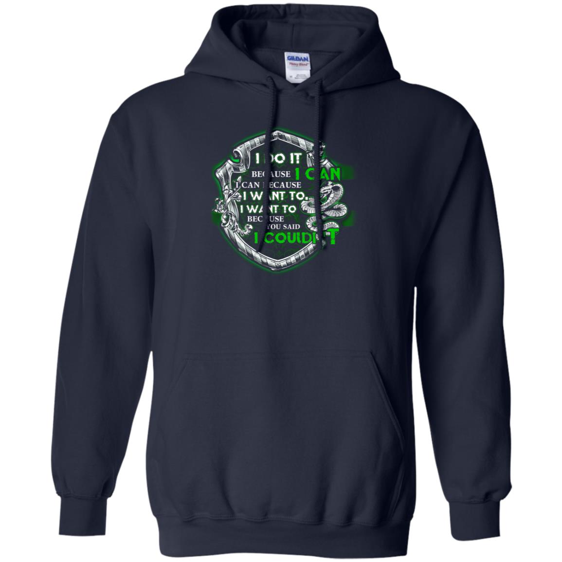 I Do It Because I Can I Can Because I Want To I Want To Because You Said I Couldn't Slytherin House Harry Potter Shirts Navy