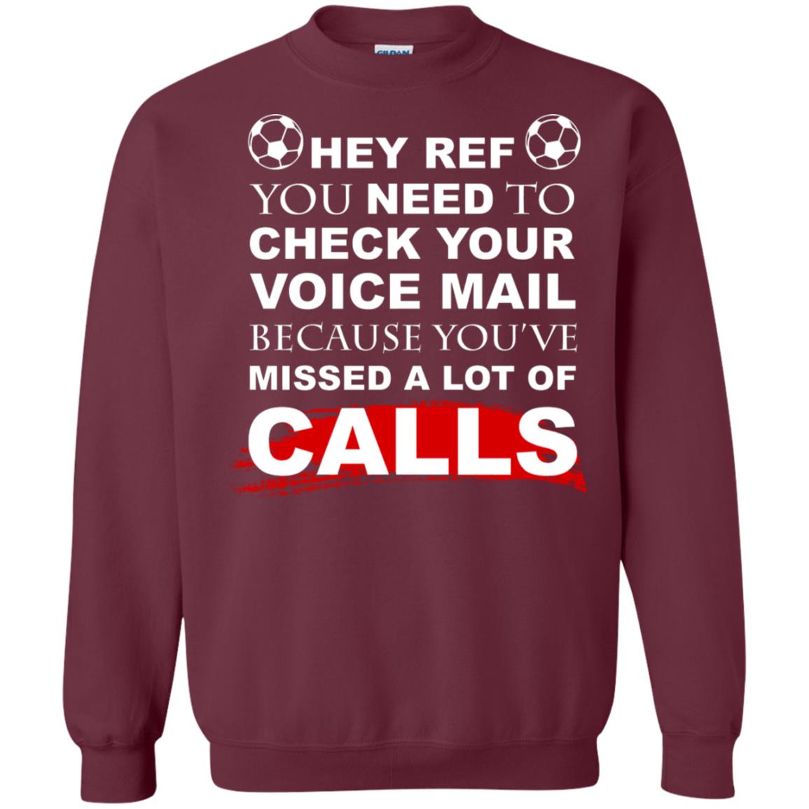 Hey Ref You Need To Check Your Voice Mail Because You've Missed Lot Of Calls Soccer Shirt Maroon