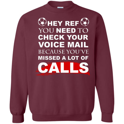 Hey Ref You Need To Check Your Voice Mail Because You've Missed Lot Of Calls Soccer Shirt Maroon