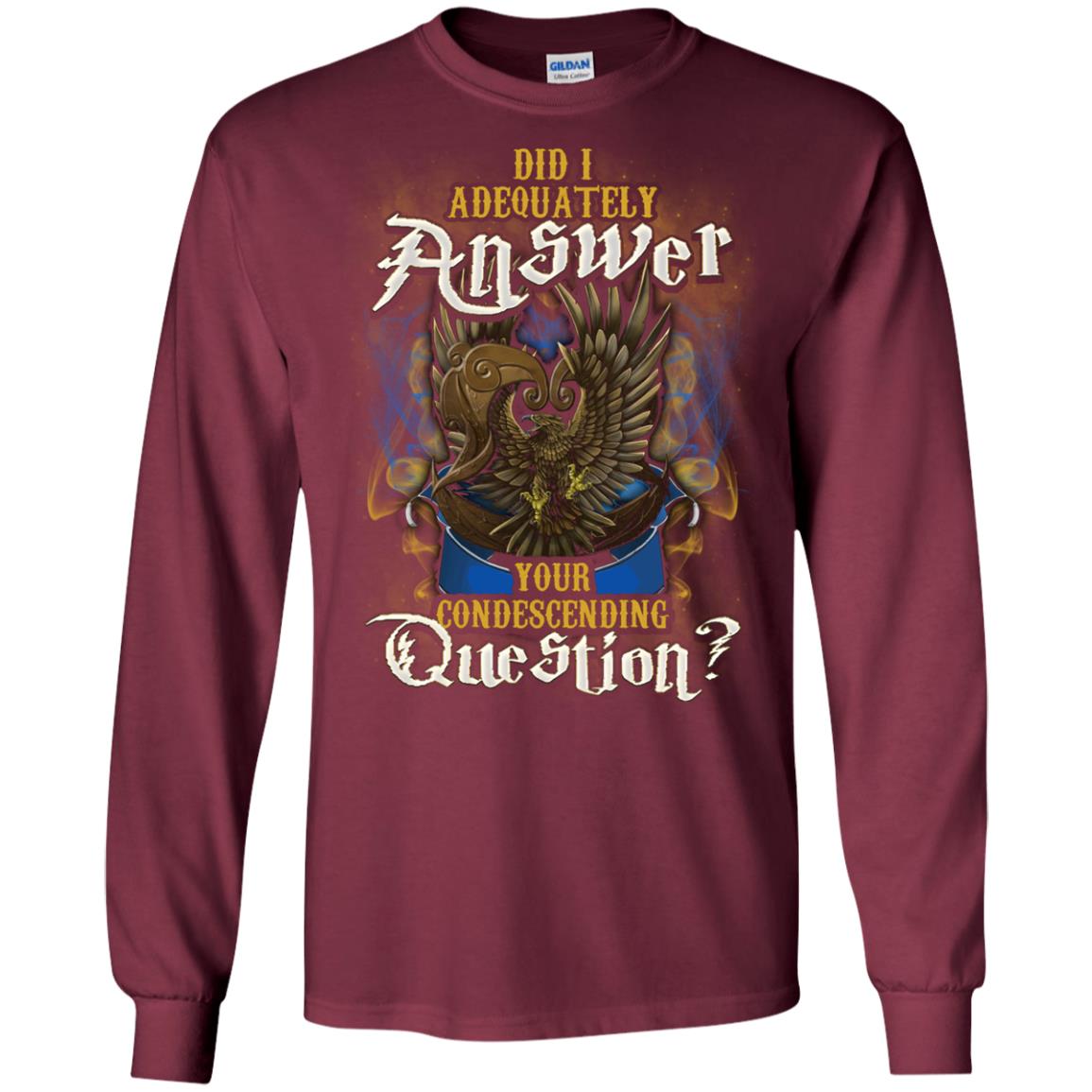 Did I Adequately Answer Your Condescending Question Ravenclaw House Harry Potter ShirtG240 Gildan LS Ultra Cotton T-Shirt