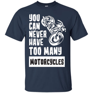You Can Never Have Many Motorcycles ShirtG200 Gildan Ultra Cotton T-Shirt