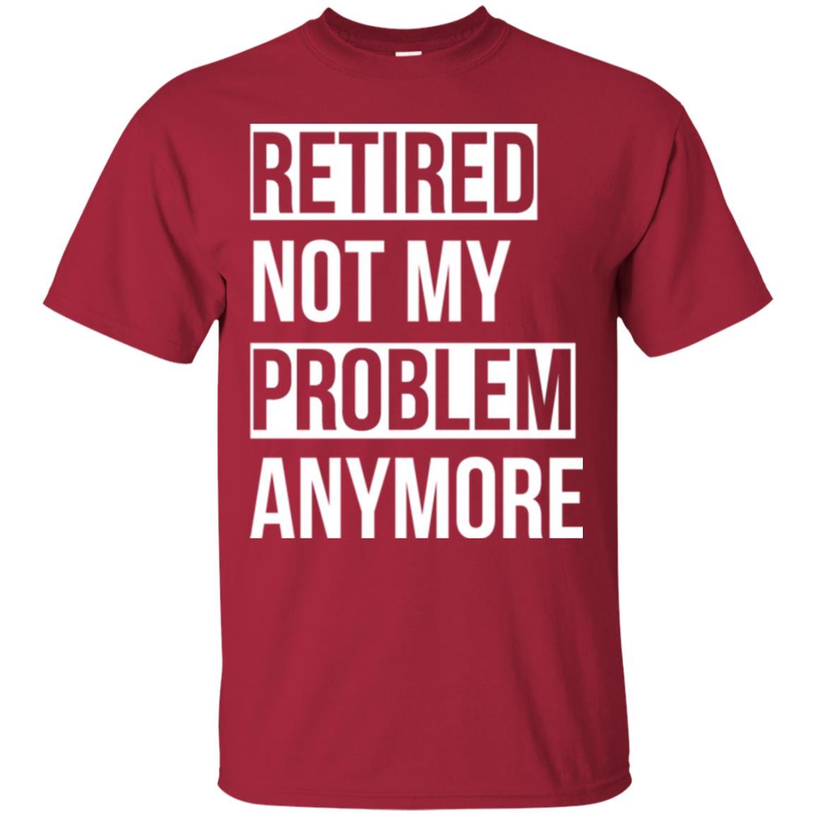 Retired T-shirt Retired Not My Problem Anymore Cardinal