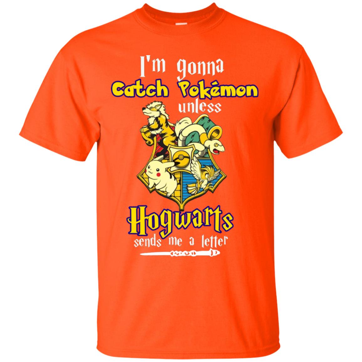 I'm Gonna Catch Pokemon Unless Hogwarts Sends Me A Letter Harry Potter T-shirt Orange