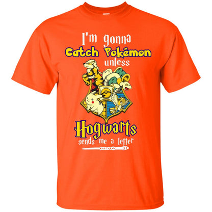I'm Gonna Catch Pokemon Unless Hogwarts Sends Me A Letter Harry Potter T-shirt Orange
