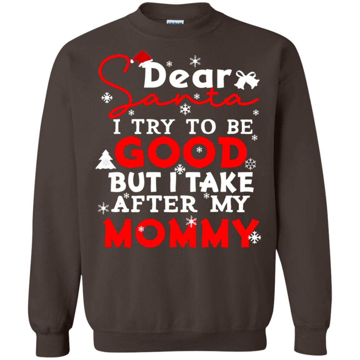Dear Santa I Try To Be Good But I Take After My Mommy Ugly Christmas Family Matching Shirt Dark Chocolate