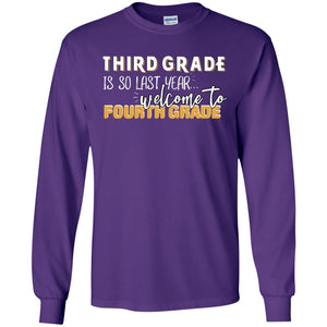 Third Grade Is So Last Year Welcome To Fourth Grade Back To School 2019 ShirtG240 Gildan LS Ultra Cotton T-Shirt