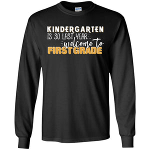 Kindergarten Is So Last Year Welcome To First Grade Back To School 2019 ShirtG240 Gildan LS Ultra Cotton T-Shirt