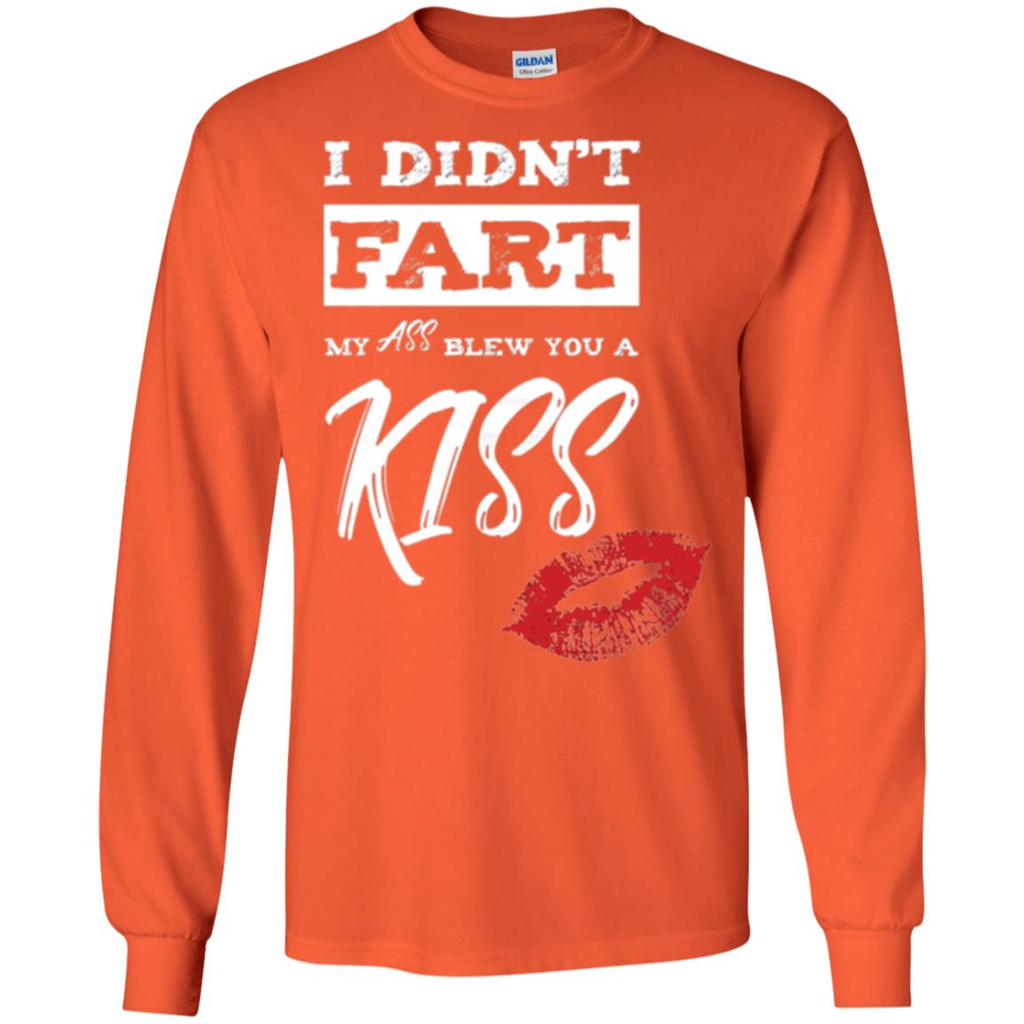 Funny Kiss T-shirt I Didn_t Fart My Ass Blew You A Kiss Orange