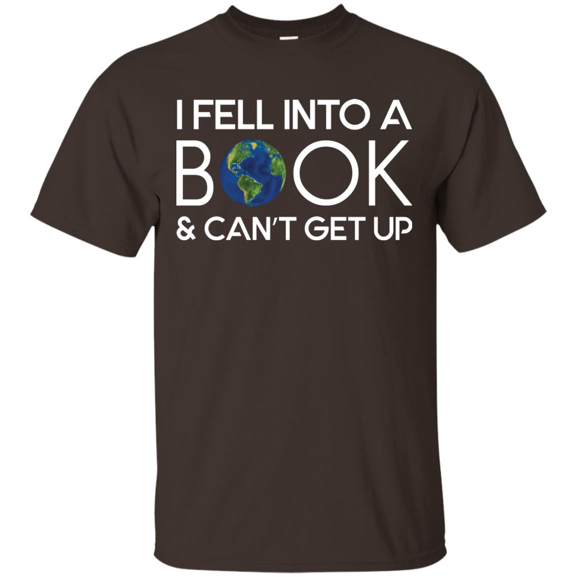 I Fell Into A Book And Can’t Get Up On April 23rd World Book Day T-shirt Dark Chocolate