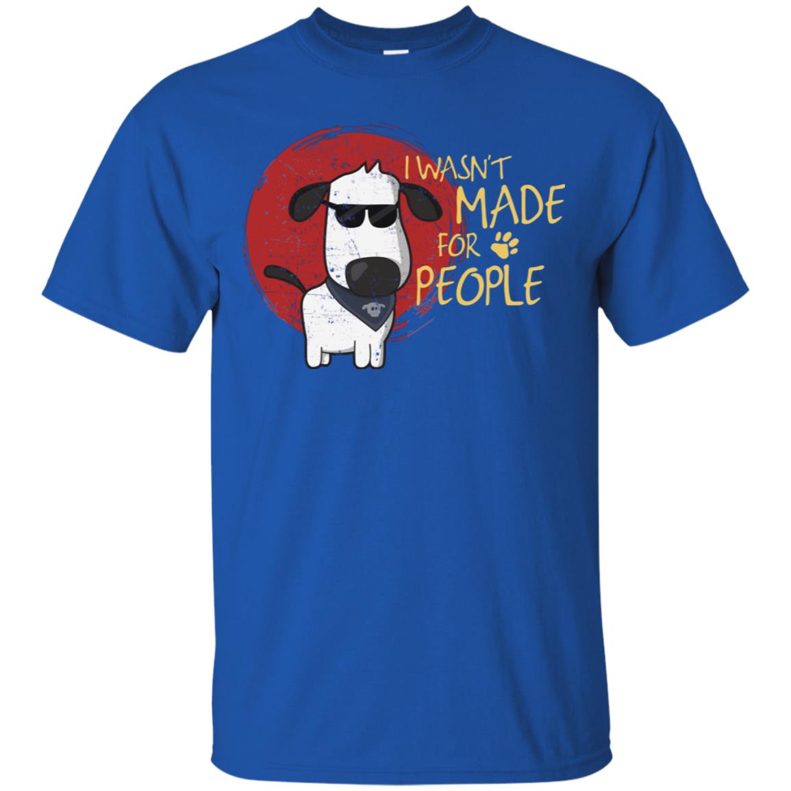 I Wasnt Made For People Dog Quote Shirt Royal
