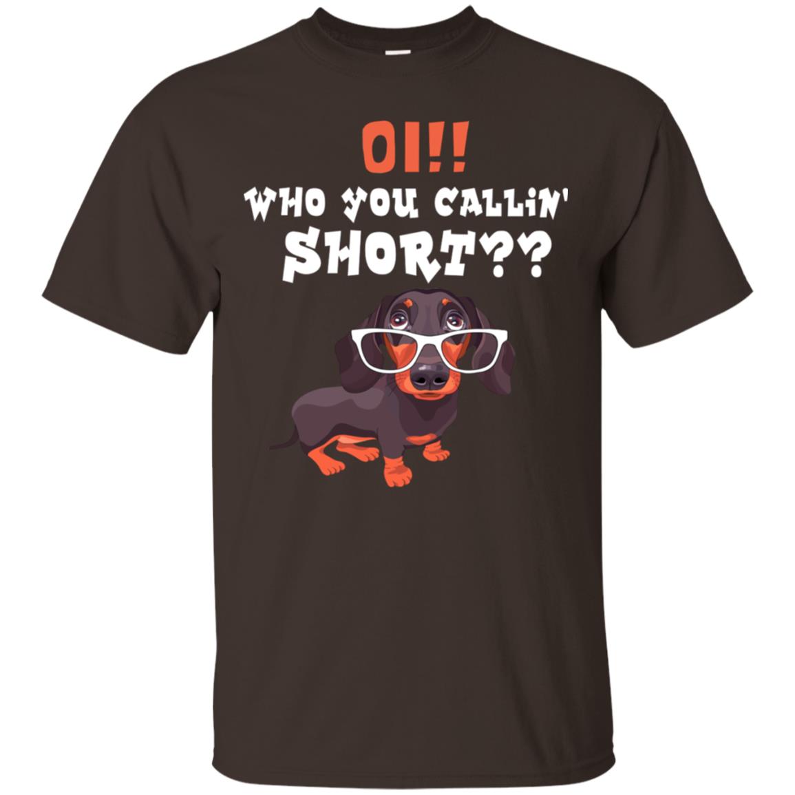 Oi Who You Calling Short Dachshund Gift Shirt Dark Chocolate