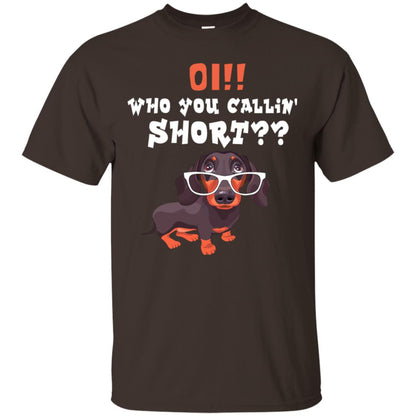 Oi Who You Calling Short Dachshund Gift Shirt Dark Chocolate