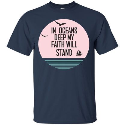 In Ocean Deep My Faith Will Stand Oceen Quote Shirt Navy