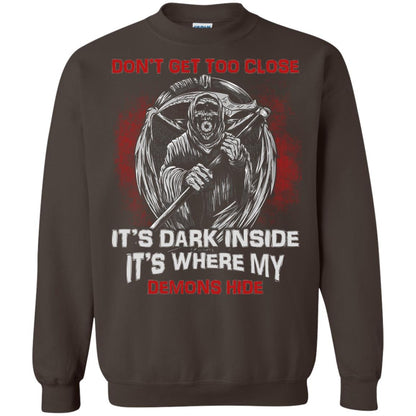 Don_t Get Too Close It_s Dark Inside It_s Where My Demons Hide Shirt Dark Chocolate