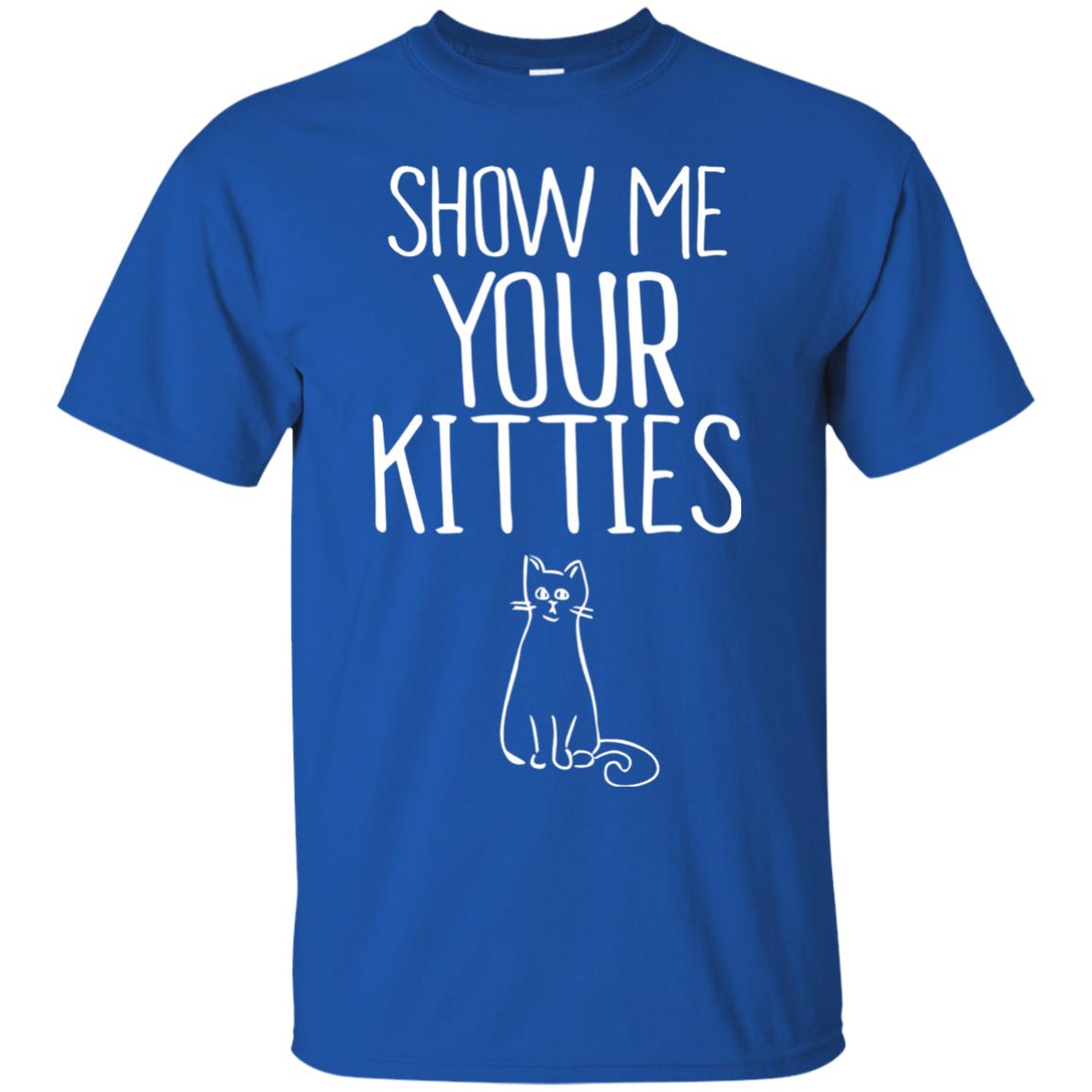 Cat Lover T-shirt Show Me Your Kitties Royal