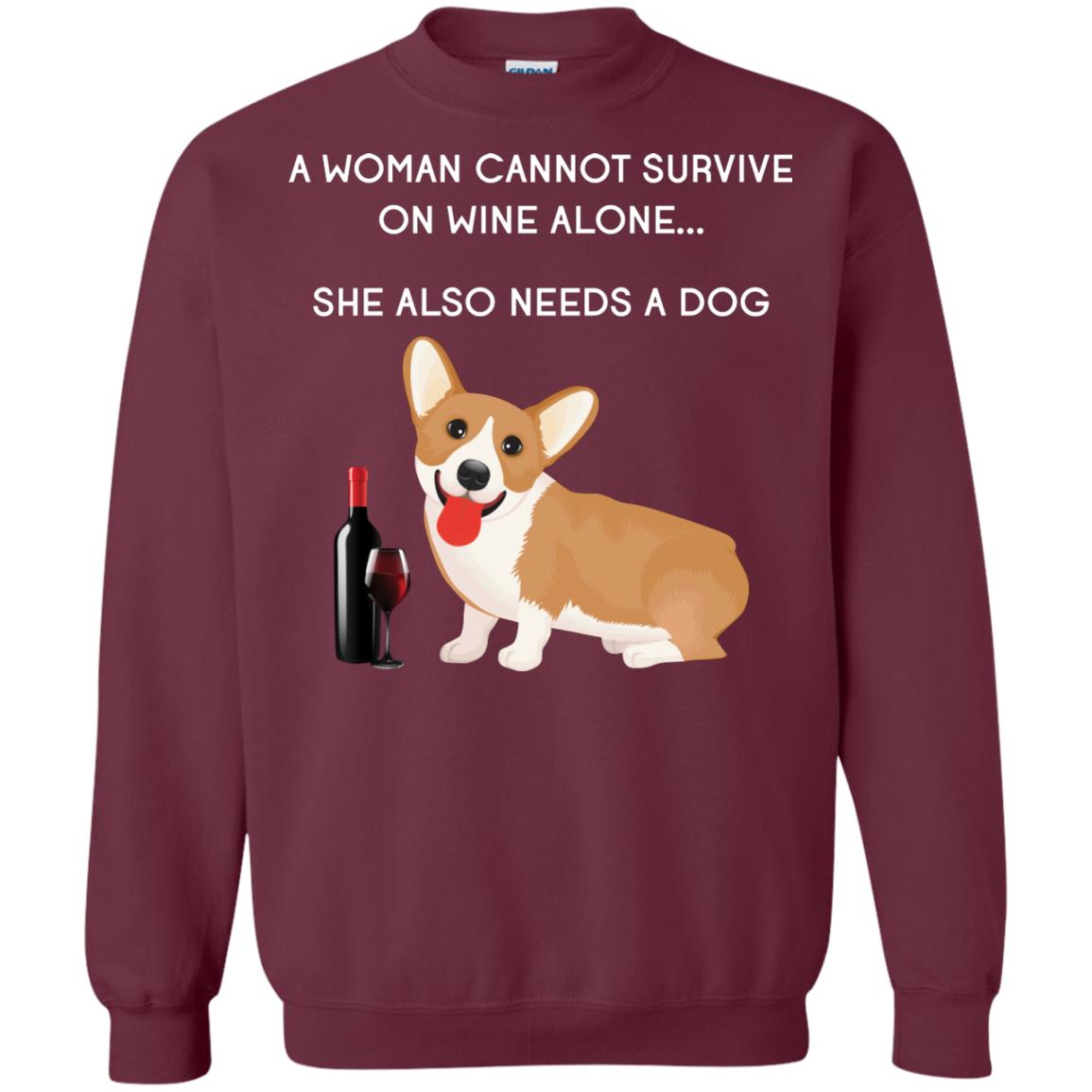 A Woman Cannot Survive On Wine Alone She Also Needs A Dog Best Gift Dog And Wine Shirt For Woman Maroon