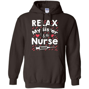 Relax My Sister Is A Nurse ShirtG185 Gildan Pullover Hoodie 8 oz.
