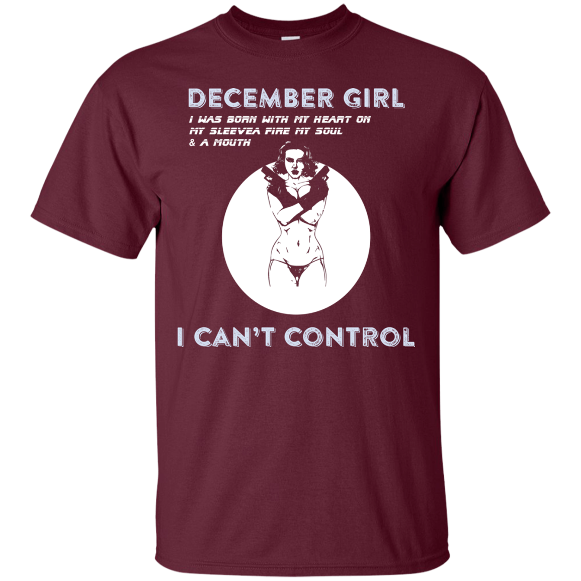 December Girl I Was Born With My Heart T-shirt Maroon