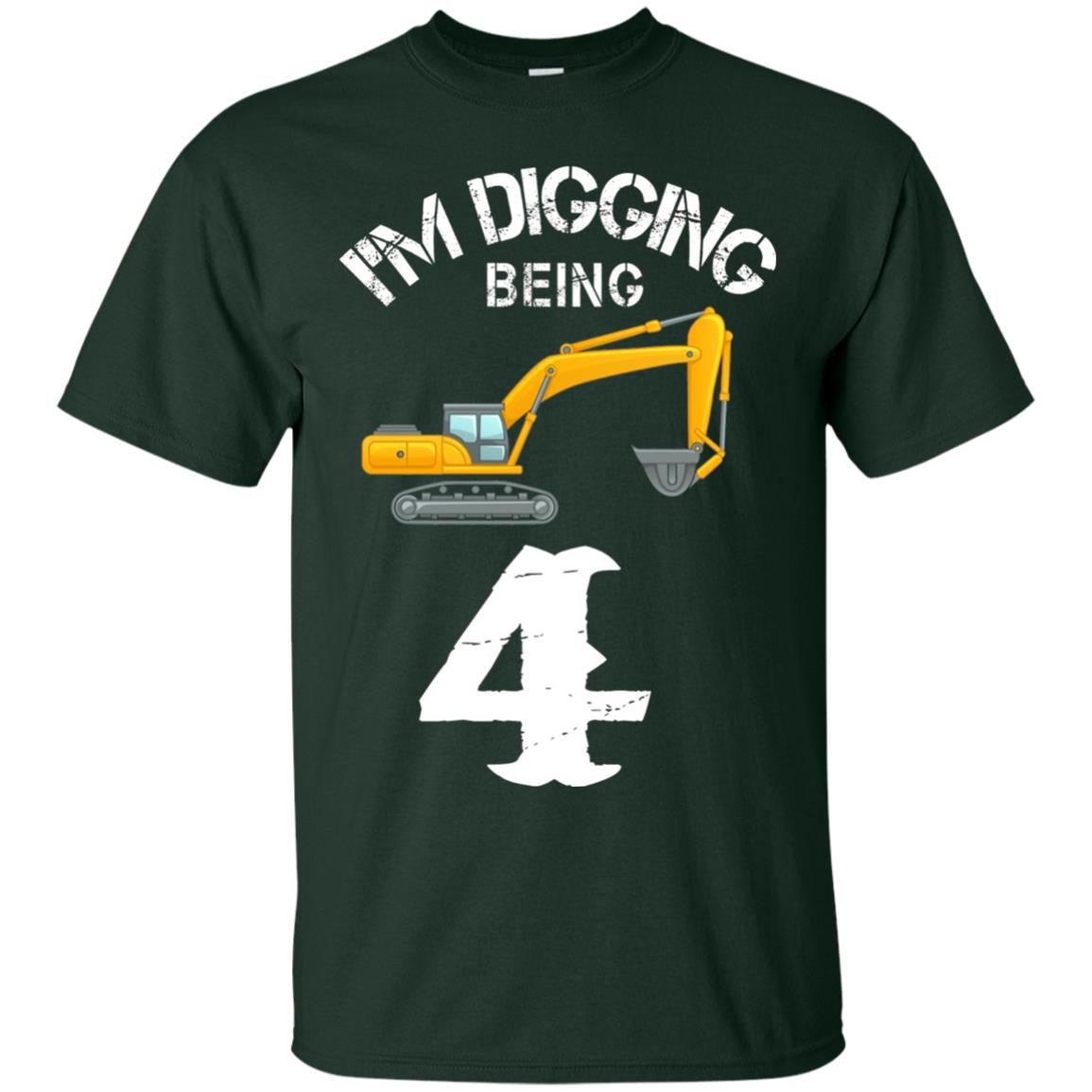 4th Birthday T-shirt I_m Digging Being 4 Birthday Forest Green