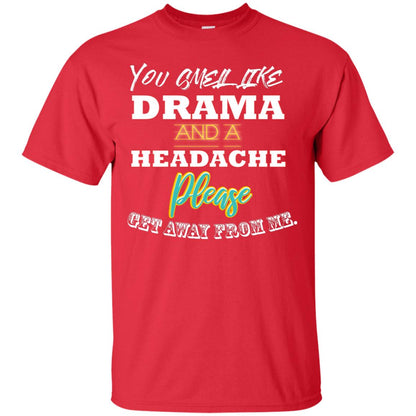 You Smell Like Drama And Headache Please Get Away From Me Shirt Red