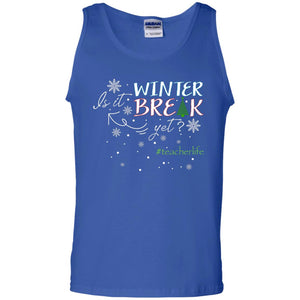 Is It Winter Break Yet X-mas Gift Shirt For TeacherG220 Gildan 100% Cotton Tank Top