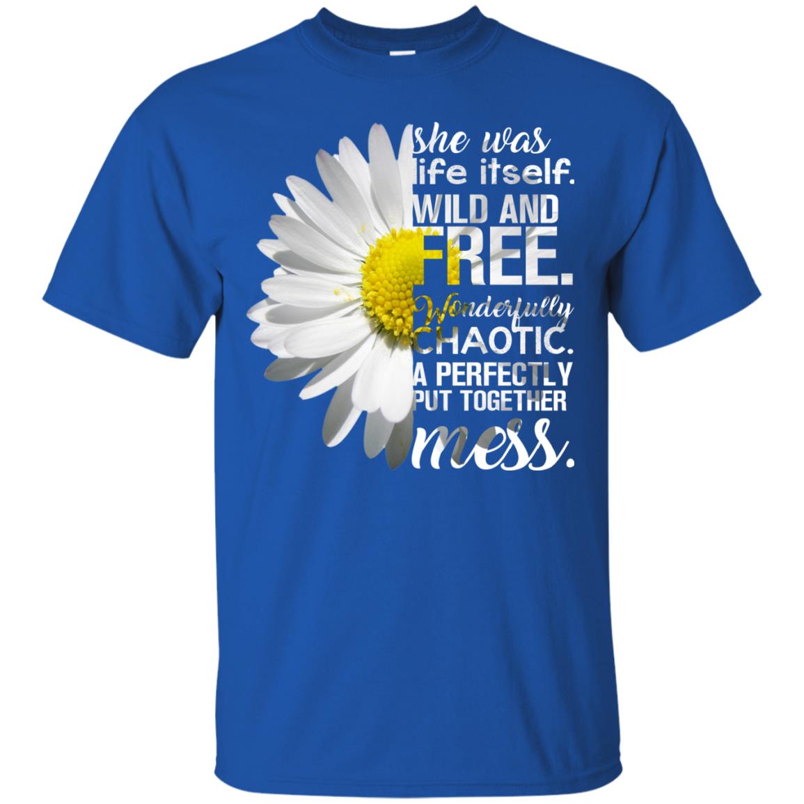 She Was Life Itself Wild And Free Aweome T-shirt Royal