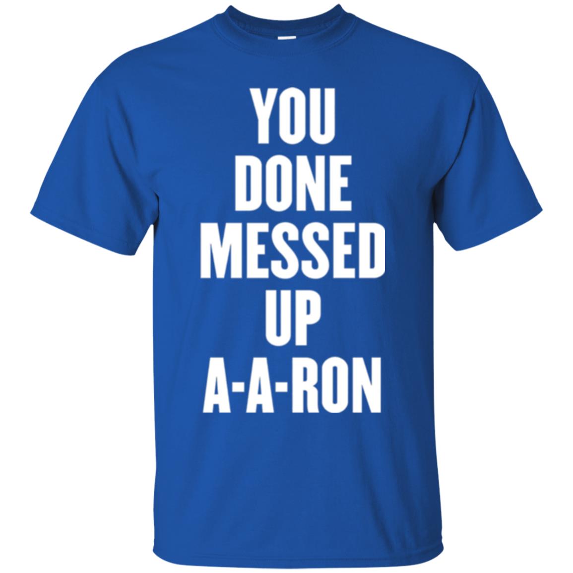 You Done Messed Up A-a-ron T-shirt Royal