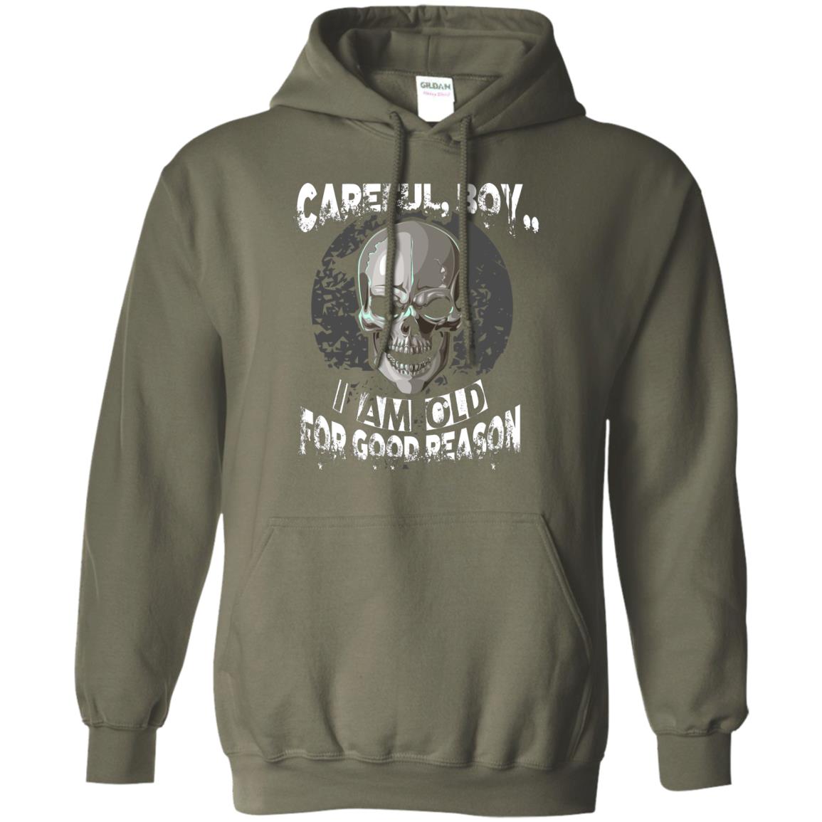 Careful Boy I Am Old For Good Reason T-shirt Military Green
