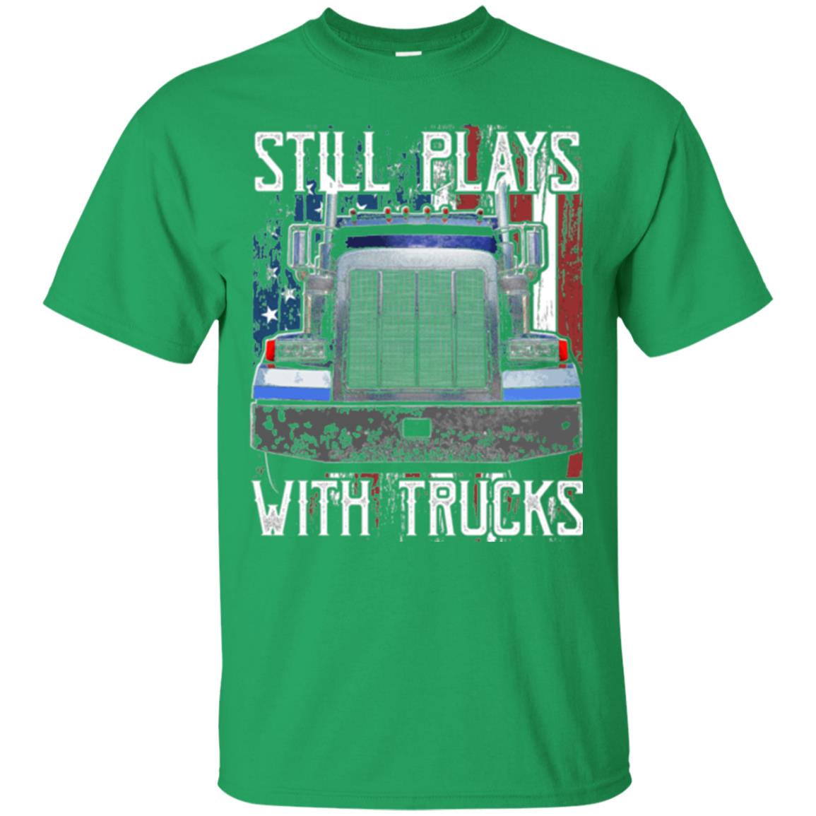 Trucker T-shirt Still Plays With Trucks Irish Green