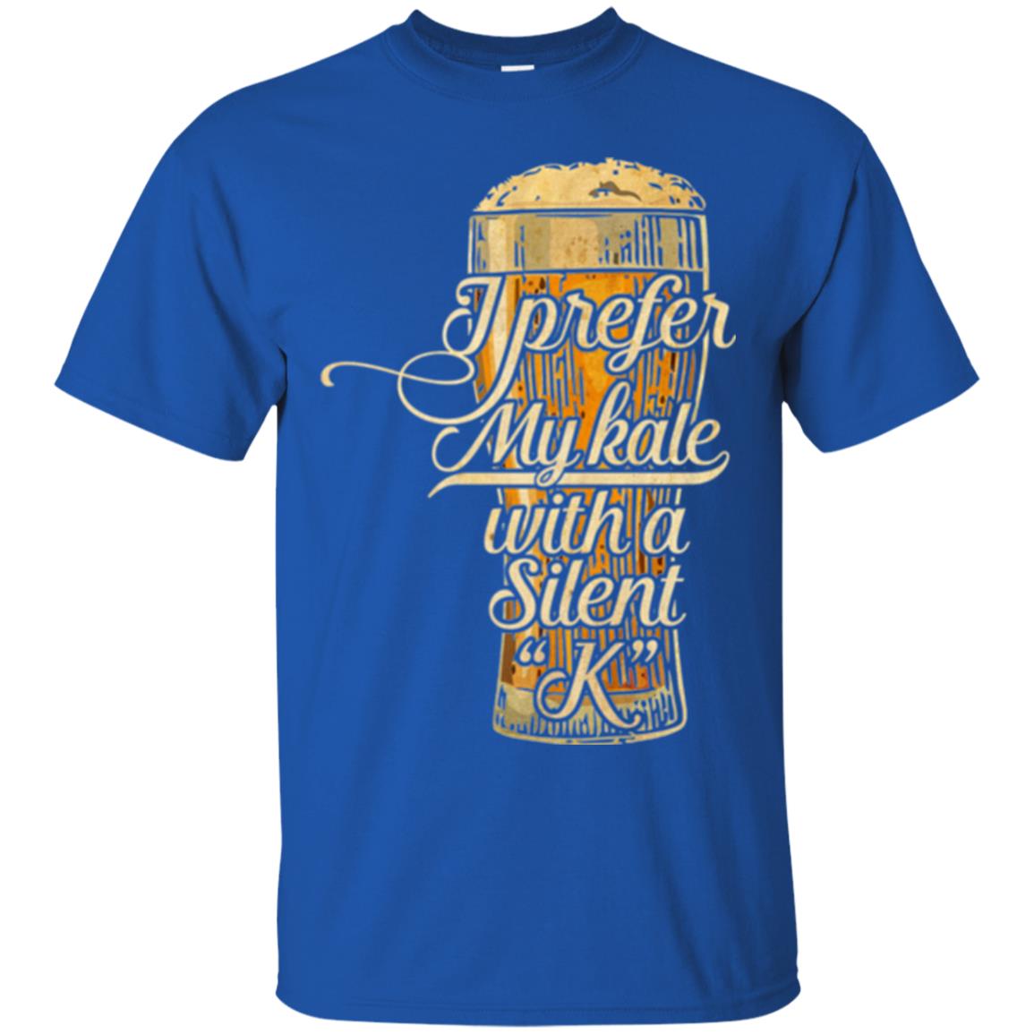 Beer Lover T-shirt I Prefer My Kale With A Silent K Royal