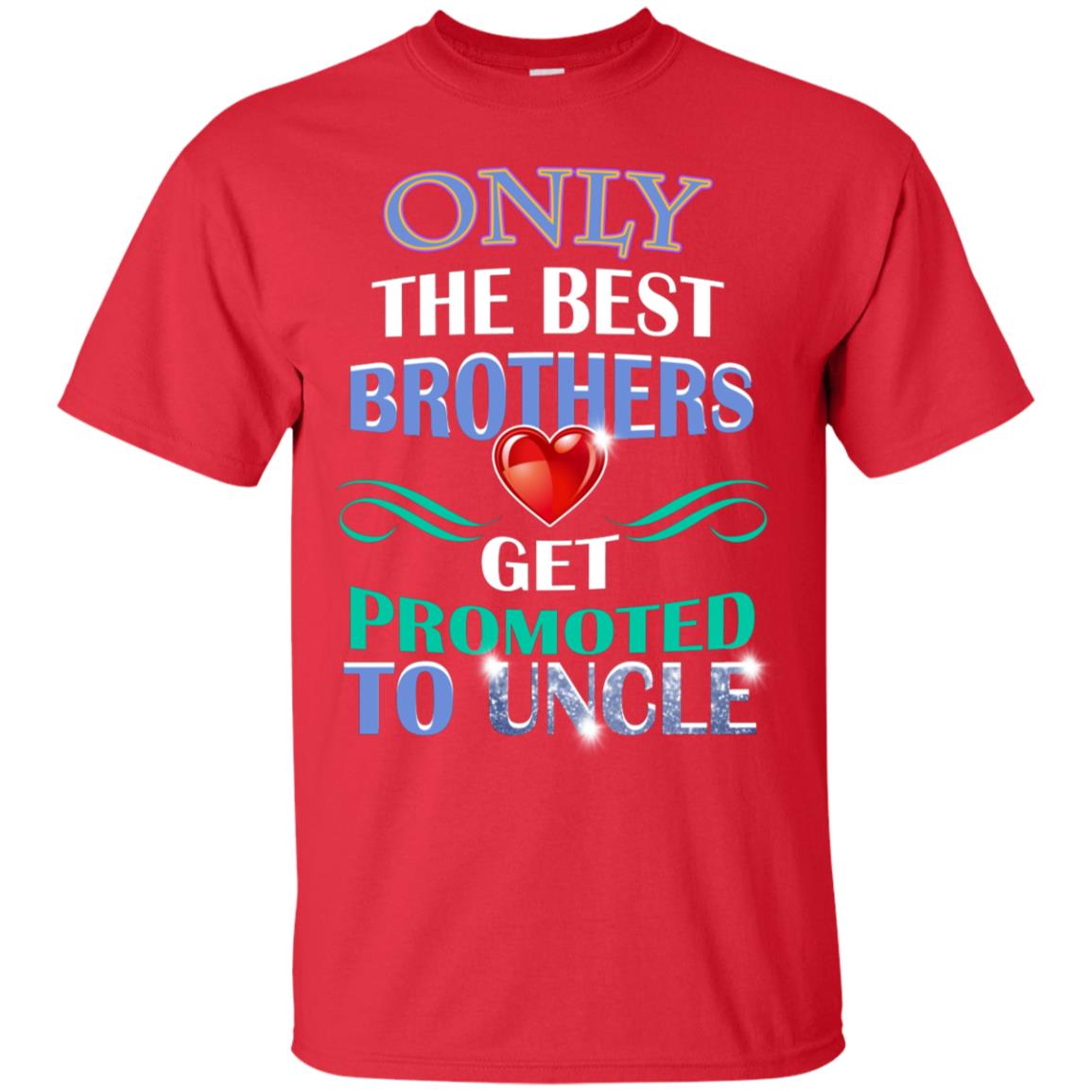 Only The Best Brother Get Promoted To Uncle Shirt Red