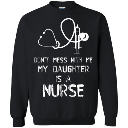 Don’t Mess With Me My Daughter Is A Nurse Funny Nurse Shirt For Parents Black