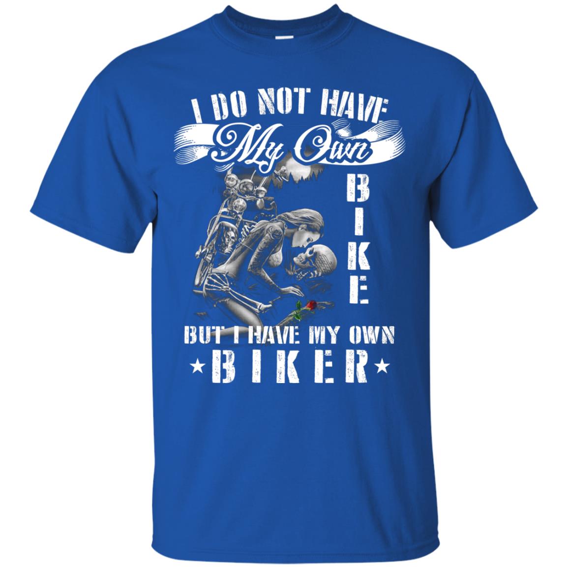 I Do Not Have My Own Bike But I Have My Oun Biker Royal
