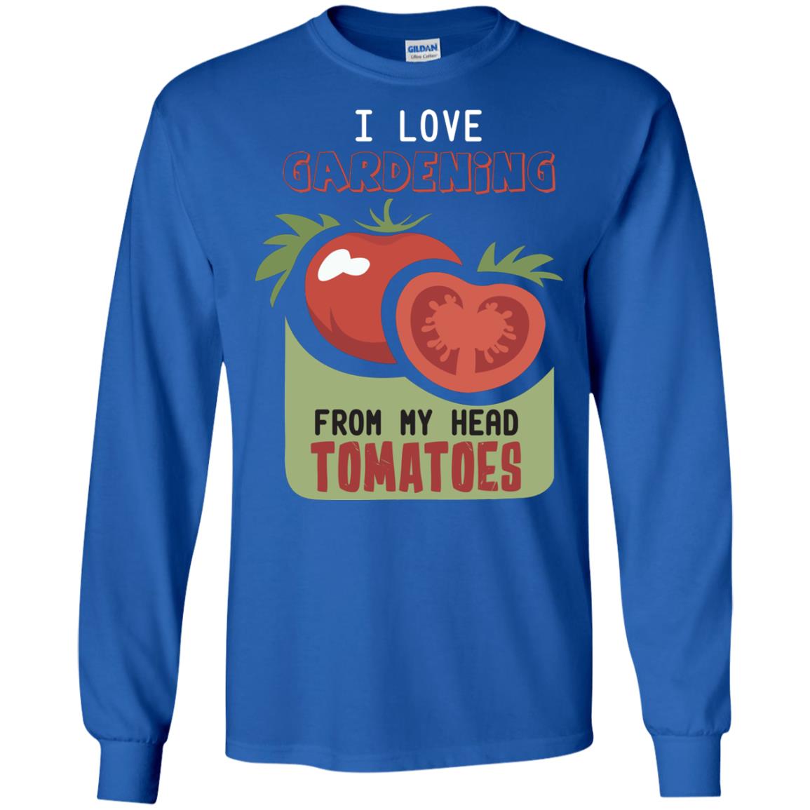 I Love Gardening From My Head Tomatoes Tomatoes Lovers Shirt Royal